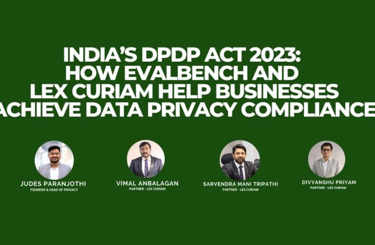India’s DPDP Act 2023: How Evalbench and Lex Curiam Help Businesses Achieve Data Privacy Compliance