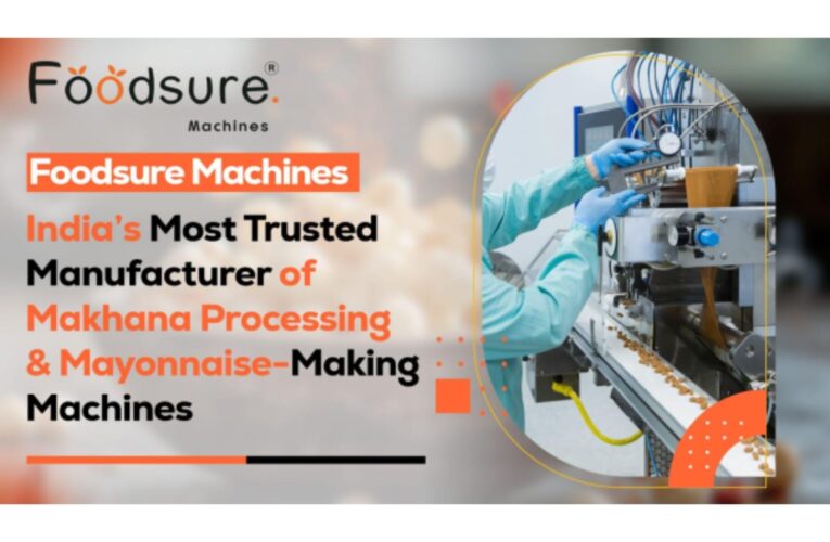 Foodsure Machines â€“ Indiaâ€™s Most Trusted Manufacturer of Makhana Processing & Mayonnaise-Making Machines
