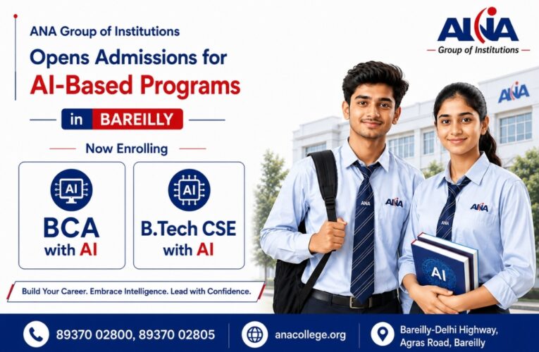 ANA Group of Institutions Opens Admissions for AI-Based Programs in Bareilly — BCA with AI and B.Tech CSE with AI Now Enrolling